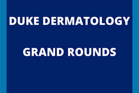 Duke Dermatology Grand Rounds